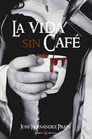 VIDA SIN CAFE, LA | 9788418873249 | HERNANDEZ PRATS, JOSE