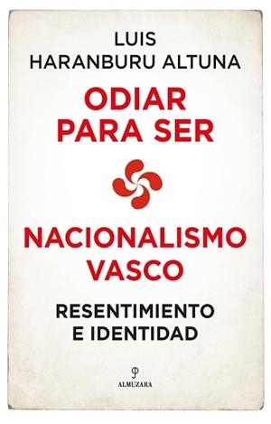 ODIAR PARA SER. NACIONALISMO VASCO | 9788418709678 | HARANBURU ALTUNA, LUIS