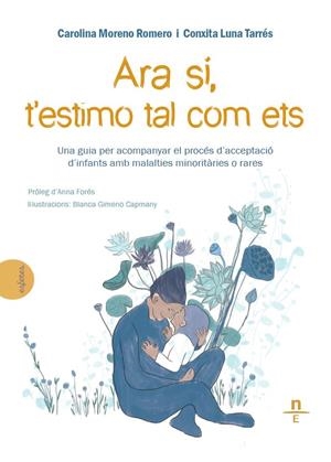 ARA SÍ, TESTIMO TAL COM ETS. UNA GUÍA PER ACOMPAÑAR EL PROCÉS D' ACCEPTACIÓ D' INFANTS AMB MALALTIES MINORITÀRIES O RARES | 9788412347555 | MORENO ROMERO, CAROLINA / LUNA TARRÉS, CONXITA