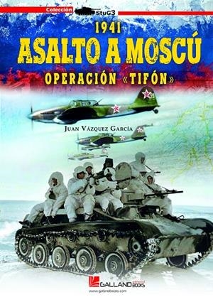 1941 .ASALTO A MOSCÚ. OPERACION «TIFÓN» | 9788417816599 | VÁZQUEZ GARCÍA, JUAN