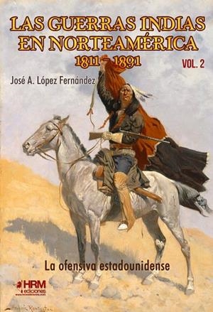 GUERRAS INDIAS EN NORTEAMÉRICA, 1811-1891, LAS. LA OFENSIVA ESTADOUNIDENSE | 9788417859374 | LÓPEZ FERNÁNDEZ, JOSÉ A.