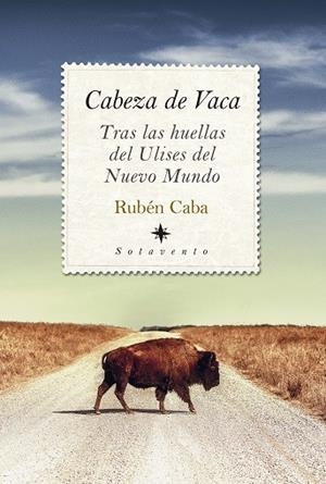 CABEZA DE VACA. TRAS LAS HUELLAS DEL ULISES DEL NUEVO MUNDO | 9788418346262 | CABA, RUBÉN