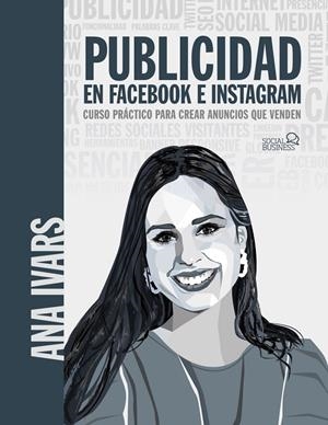 PUBLICIDAD EN FACEBOOK E INSTAGRAM. MANUAL PARA CREAR ANUNCIOS QUE VENDEN | 9788441543256 | IVARS, ANA
