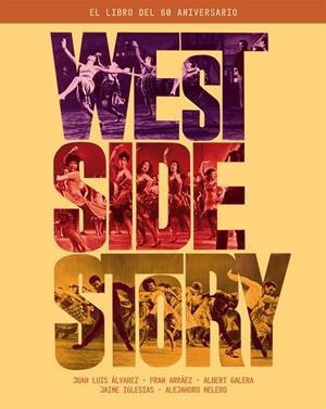 WEST SIDE STORY. EL LIBRO DEL 60 ANIVERSARIO | 9788418181283 | ÁLVAREZ, JUAN LUIS/ARRÁEZ, FRAN/GALERA, ALBERT/IGLESIAS, JAIME/MELERO, ALEJANDRO