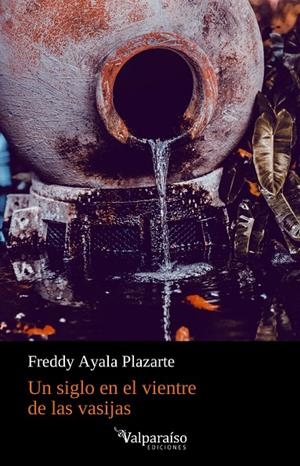 SIGLO EN EL VIENTRE DE LAS VASIJAS, UN | 9788418694035 | AYALA PLAZARTE, FREDDY