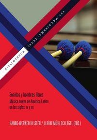 SONIDOS Y HOMBRES LIBRES : MÚSICA NUEVA DE AMÉRICA LATINA EN LOS SIGLOS XX Y XXI. EN HONOR A CORIÚN AHARONIÁN Y GRACIELA PARASKEVAÍDIS | 9788484898108 | HEISTER, HANNS-WERNER