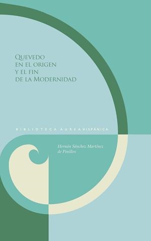 QUEVEDO EN EL ORIGEN Y EL FIN DE LA MODERNIDAD | 9788491921196 | SANCHEZ MARTINEZ DE PINILLOS, HERNAN