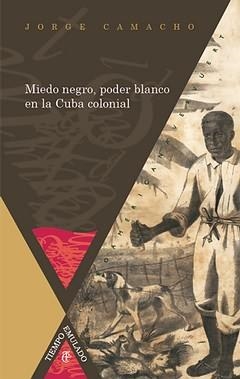 MIEDO NEGRO, PODER BLANCO EN LA CUBA COLONIAL  | 9788484897996