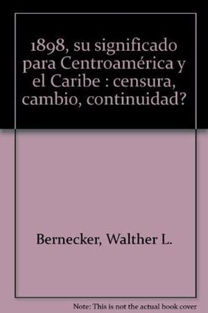 1898: SU SIGNIFICADO PARA CENTROAMÉRICA Y EL CARIBE : ¿CENSURA, CAMBIO, CONTINUIDAD? | 9788488906946 | BERNECKER, WALTHER L.