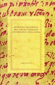 DE FIESTAS Y AGUAFIESTAS : RISA, LOCURA E IDEOLOGÍA EN CERVANTES Y AVELLANEDA | 9788495107480 | IFFLAND, JAMES