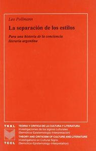 SEPARACIÓN DE LOS ESTILOS, LA : PARA UNA HISTORIA DE LA CONCIENCIA LITERARIA ARGENTINA | 9788495107121 | POLLMANN LEO