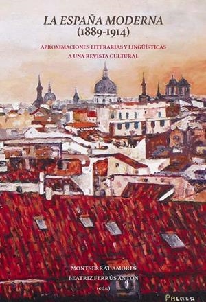 ESPAÑA MODERNA (1889-1914), LA : APROXIMACIONES LITERARIAS Y LINGÜÍSTICAS A UNA REVISTA CULTURAL | 9788491920076