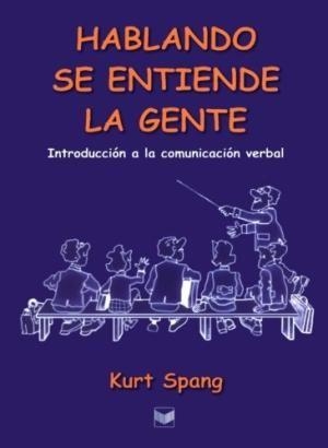 HABLANDO SE ENTIENDE LA GENTE : INTRODUCCIÓN A LA COMUNICACIÓN VERBAL | 9788495107374 | SPANG, KURT