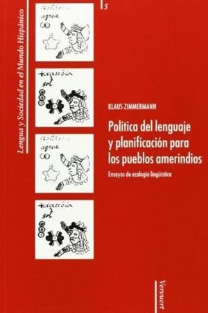 POLÍTICA DEL LENGUAJE Y PLANIFICACIÓN PARA LOS PUEBLOS AMERINDIOS: ENSAYOS DE ECOLOGÍA LINGÜÍSTICA | 9788495107442 | ZIMMERMANN, KLAUS