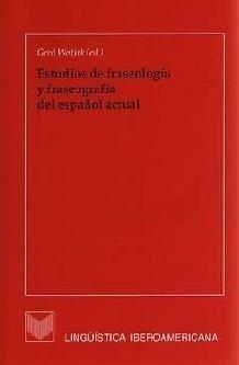 ESTUDIOS DE FRASEOLOGÍA Y FRASEOGRAFÍA DEL ESPAÑOL ACTUAL | 9788495107183 | WOTJAK, GERD