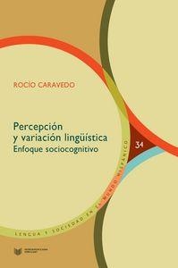 PERCEPCIÓN Y VARIACIÓN LINGÜÍSTICA : ENFOQUE SOCIOLINGÜÍSTICO | 9788484898306 | CARAVEDO, ROCIO