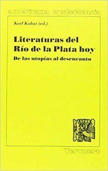 LITERATURAS DEL RÍO DE LA PLATA HOY : DE LAS UTOPÍAS AL DESENCANTO. (ACTAS DEL SIMPOSIO INTERNACIONAL 'LITERATURAS DEL RÍODE LA PLATA HOY : MÁSCARAS R | 9788488906434 | KOHUT, KARL