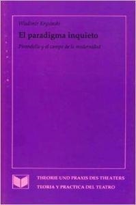 PARADIGMA INQUIETO, EL : PIRANDELLO Y EL CAMPO DE LA MODERNIDAD | 9788488906175 | KRYSINSKI, WLADIMIR