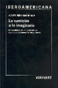 SUMISIÓN A LO IMAGINARIO, LA : NUEVA EDICIÓN, ESTUDIO Y COMENTO A "CANTO DE UN DIOS MINERAL" | 9788495107671 | PEREZ AMADOR ADAM, ALBERTO