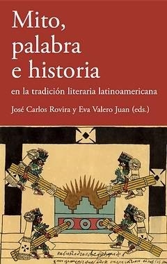 MITO, PALABRA E HISTORIA EN LA TRADICIÓN LITERARIA LATINOAMERICANA | 9788484897125 | ROVIRA, JOSE CARLOS / VALERO JUAN, EVA