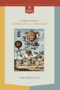 UTOPÍAS URBANAS : GEOPOLÍTICAS DEL DESEO EN AMÉRICA LATINA | 9788484897149