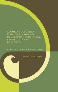 CÓSMICA Y COSMÉTICA : PLIEGUES DE LA ALEGORÍA EN SOR JUANA INÉS DE LA CRUZ Y PEDRO CALDERÓN DE LA BARCA | 9788484896982 | CORTES KOLOFFON, ADRIANA