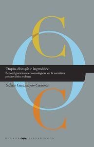 UTOPÍA, DISTOPÍA E INGRAVIDEZ : RECONFIGURACIONES COSMOLÓGICAS EN LA NARRATIVA POSTSOVIÉTICA CUBANA  | 9788484897071 | CASAMAYOR CISNEROS, ODETTE