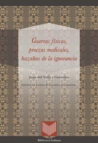 GUERRAS FÍSICAS, PROEZAS MEDICALES Y HAZAÑAS DE LA IGNORANCIA | 9788484897170 | DEL VALLE Y CAVIEDES, JUAN