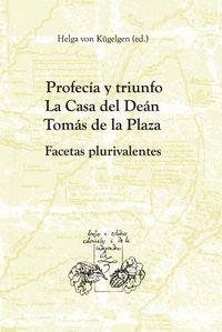 PROFECÍA Y TRIUNFO : LA CASA DEL DEÁN TOMÁS DE LA PLAZA : FACETAS PLURIVALENTES | 9788484896852