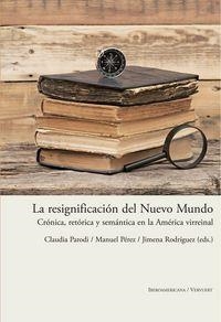 RESIGNIFICACIÓN DEL NUEVO MUNDO, LA : CRÓNICA, RETÓRICA Y SEMÁNTICA EN LA AMÉRICA VIRREINAL | 9788484896951
