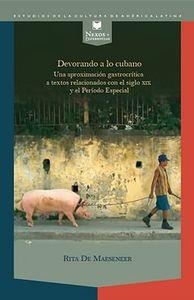 DEVORANDO A LO CUBANO : UNA LECTURA GASTROCRÍTICA DE TEXTOS RELACIONADOS CON EL SIGLO XIX Y EL PERÍODO ESPECIAL | 9788484896975 | DE MAESENEER, RITA