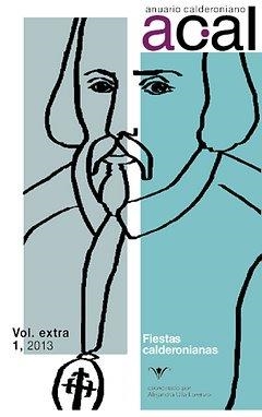 ANUARIO CALDERONIANO : VOL. EXTRA 1, 2013: FIESTAS CALDERONIANAS | 9788484897682