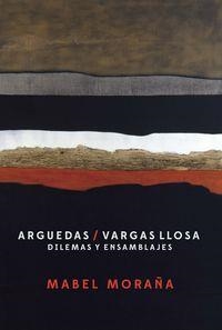 ARGUEDAS / VARGAS LLOSA : DILEMAS Y ENSAMBLAJES | 9788484897521 | MORAÑA, MABEL
