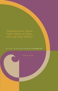 TRANSATLANTIC ARIAS : EARLY OPERA IN SPAIN AND THE NEW WORLD | 9788484897453 | GASTA, CHAD M.