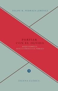 PORFIAR CON EL OLVIDO : ROJAS ZORRILLA ANTE LA CRÍTICA Y EL PÚBLICO | 9788484897651 | PEDRAZA JIMENEZ, FELIPE BLAS