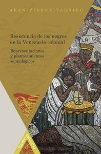 RESISTENCIA DE LOS NEGROS EN LA VENEZUELA COLONIAL : REPRESENTACIONES Y PLANTEAMIENTOS SEMIOLÓGICOS | 9788484897873 | TARDIEU, JEAN-PIERRE