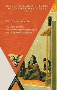 LETRAS EN LA CELDA : CULTURA ESCRITA DE LOS CONVENTOS FEMENINOS EN LA ESPAÑA MODERNA | 9788484897880 | BARANDA LETURIO, NIEVES