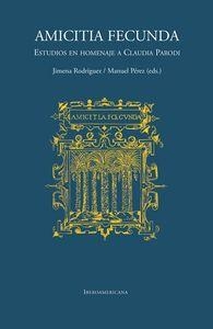 AMICITIA FECUNDA : ESTUDIOS EN HOMENAJE CLAUDIA PARODI | 9788484898924