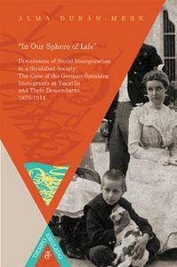IN OUR SPHERE OF LIFE : GERMAN-SPEAKING IMMIGRANTS IN YUCATÁN AND THEIR DESCENDANTS, 1876-1914 | 9788484898788 | DURAN-MERK, ALMA