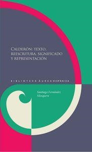 CALDERÓN : TEXTOS, REESCRITURA, SIGNIFICADO Y REPRESENTACIÓN | 9788484898979 | FERNANDEZ MOSQUERA, SANTIAGO