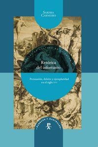 RETÓRICA DEL INFORTUNIO : PERSUASIÓN, DELEITE Y EJEMPLARIDAD EN EL SIGLO XVI  | 9788484899129 | CARNEIRO, SARISSA