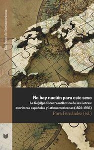 NO HAY NACIÓN PARA ESTE SEXO : LA RE(D)PÚBLICA TRANSATLÁNTICA DE LAS LETRAS : ESCRITORAS ESPAÑOLAS Y LATINOAMERICANAS | 9788484898474