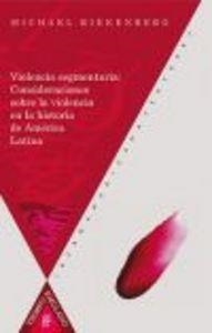 VIOLENCIA SEGMENTARIA : CONSIDERACIONES SOBRE LA VIOLENCIA EN LA HISTORIA DE AMÉRICA LATINA | 9788484899143