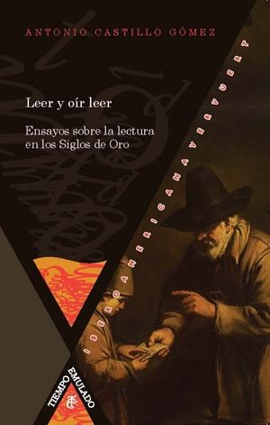 LEER Y OÍR LEER : ENSAYOS SOBRE LA LECTURA EN LOS SIGLOS DE ORO | 9788484899570 | CASTILLO GOMEZ, ANTONIO