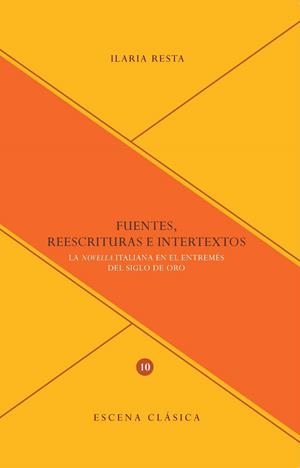 FUENTES, REESCRITURAS E INTERTEXTOS : LA NOVELLA ITALIANA EN EL ENTREMÉS DEL SIGLO DE ORO | 9788484899181 | RESTA, ILARIA