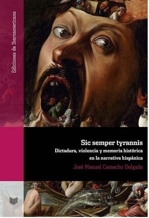 SIC SEMPER TYRANNIS : DICTADURA, VIOLENCIA Y MEMORIA HISTÓRICA EN LA NARRATIVA HISPÁNICA | 9788484899549 | CAMACHO DELGADO, JOSE MANUEL