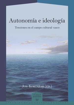 AUTONOMÍA E IDEOLOGÍA : TENSIONES EN EL CAMPO CULTURAL VASCO | 9788484899556