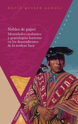 NOBLES DE PAPEL : IDENTIDADES OSCILANTES Y GENEALOGÍAS BORROSAS EN LOS DESCENDIENTES DE LA REALEZA INCA | 9788484898887