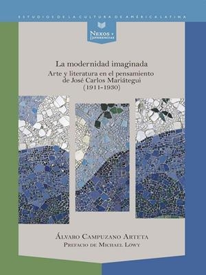 MODERNIDAD IMAGINADA, LA : ARTE Y LITERATURA EN EL PENSAMIENTO DE JOSÉ CARLOS MARIÁTEGUI (1911-1930) | 9788484899891