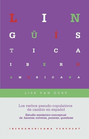 VERBOS PSEUDO-COPULATIVOS DE CAMBIO EN ESPAÑOL, LOS : ESTUDIO SEMÁNTICO-CONCEPTUAL DE HACERSE, VOLVERSE, PONERSE, QUEDARSE | 9788484899754 | VAN GORP, LISE